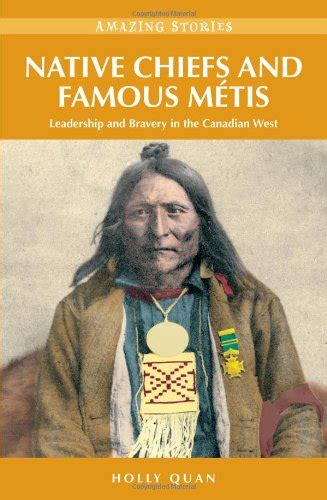 Native Chiefs and Famous Métis: Leadership and Bravery in the Canadian ...