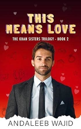 This Means Love (The Khan Sisters Trilogy Book 2) eBook : Wajid ...