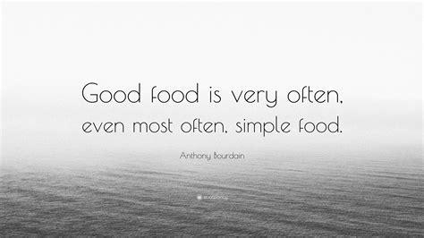 Anthony Bourdain Quote: “Good food is very often, even most often ...