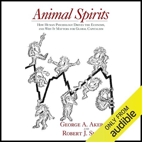 Animal Spirits: How Human Psychology Drives the Economy, and Why It ...