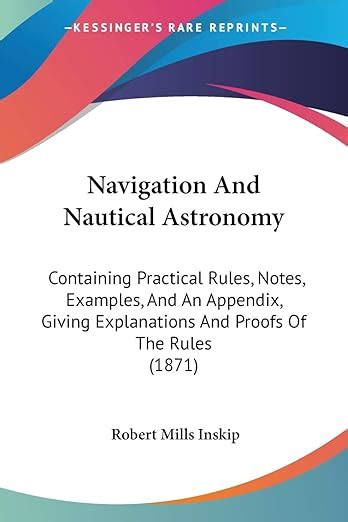 Buy Navigation And Nautical Astronomy: Containing Practical Rules ...