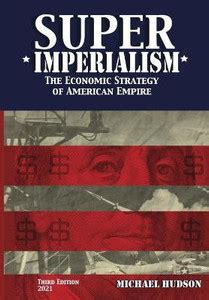Super Imperialism. The Economic Strategy of American Empire. Third ...
