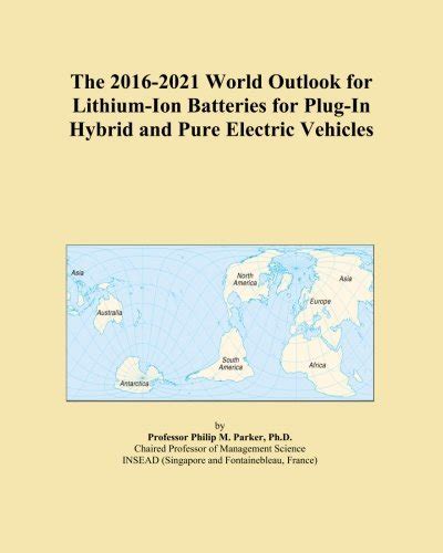The 2016-2021 World Outlook for Lithium-Ion Batteries for Plug-In ...