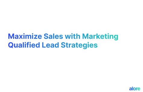 Maximize Sales with Marketing Qualified Lead Strategies | Alore