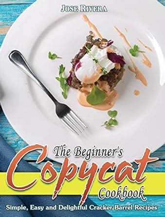 Buy The Beginner's Copycat Cookbook: Simple, Easy and Delightful ...