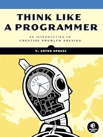 Think Like a Programmer: An Introduction to Creative Problem Solving ...