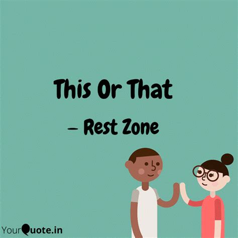This Or That | Quotes & Writings by Rest Zone | YourQuote