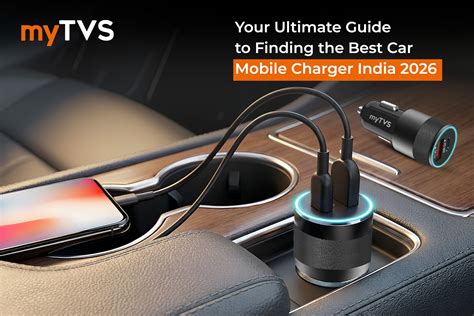 Best Car Mobile Charger India – Fast, Safe & Durable – myTVS