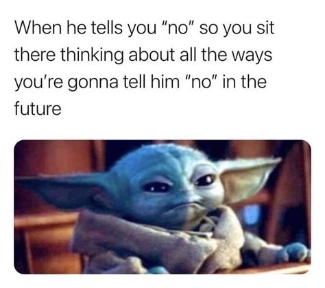 When He Tells You "no" So You Sit There Thinking About All The Ways You ...