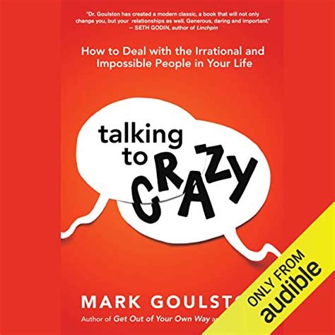 Talking to Crazy: How to Deal with the Irrational and Impossible People ...