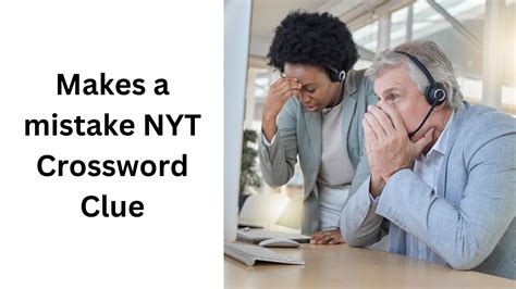 Makes a mistake NYT Crossword Clue - October 19 2024