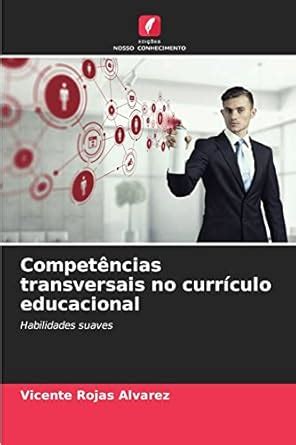 Competências transversais no currículo educacional : Rojas Alvarez ...