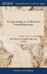 Excerpta Antiqua; or, a Collection of Original Manuscripts: Buy ...