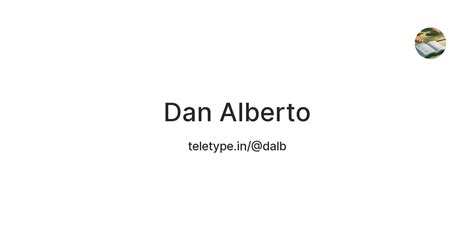 Dan Alberto — Teletype