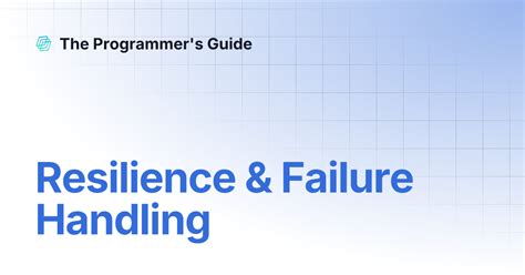 Resilience & Failure Handling | The Programmer's Guide