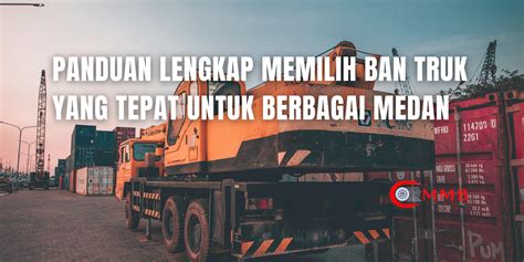 Panduan Lengkap Memilih Ban Truk yang Tepat