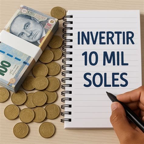¿Cómo invertir 10 mil soles de manera inteligente? – Dólares a Soles ...