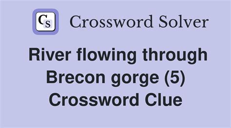 River flowing through Brecon gorge (5) - Crossword Clue Answers ...