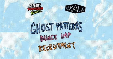 Creative Vandalism Presents: Ghost Patterns, Dunce Imp and Recruitment ...