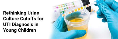 Rethinking Urine Culture Cutoffs for UTI Diagnosis in Young Children