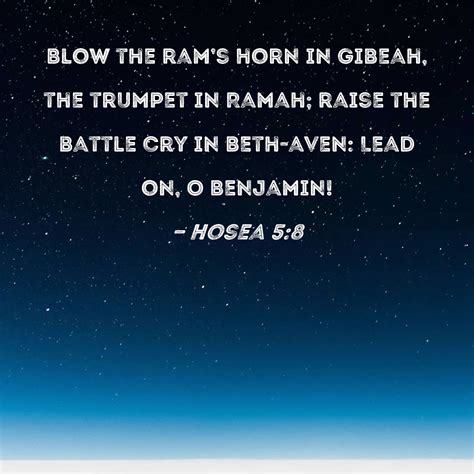 Hosea 5:8 Blow the ram's horn in Gibeah, the trumpet in Ramah; raise ...