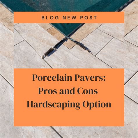 Pros and Cons of Porcelain Pavers For Popular Hardscaping Option