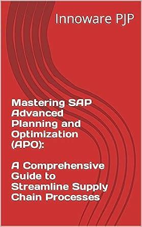 Mastering SAP Advanced Planning and Optimization (APO): A Comprehensive ...