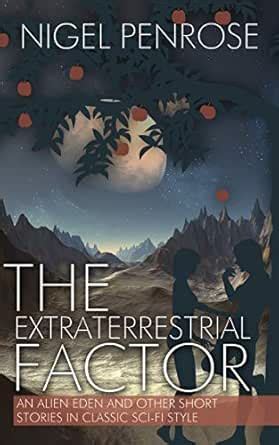 The Extraterrestrial Factor: An Alien Eden and Other Short Stories in ...