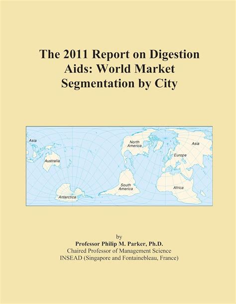 The 2011 Report on Digestion Aids: World Market Segmentation by City ...