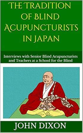 The Tradition of Blind Acupuncturists in Japan: Interviews with senior ...