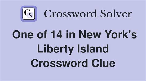 One of 14 in New York's Liberty Island - Crossword Clue Answers ...
