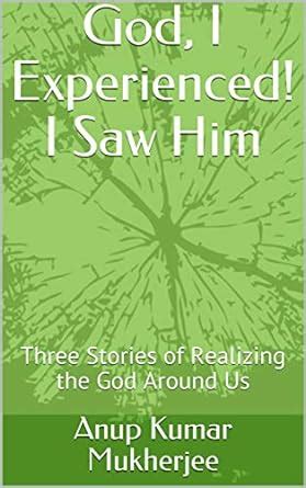 God, I Experienced! I Saw Him: Three Stories of Realizing the God ...