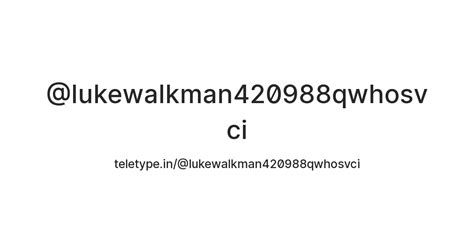 @lukewalkman420988qwhosvci — Teletype