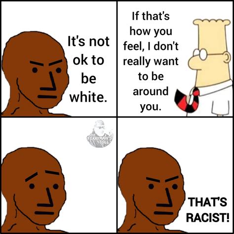 that's racist ! - Meme by HuguesMongus :) Memedroid
