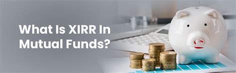 What Is XIRR in Mutual Funds? Meaning & Benefits