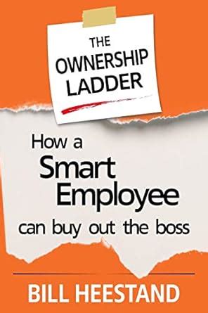Ownership Ladder: How a Smart Employee Can Buyout the Boss: 1 : Amazon ...