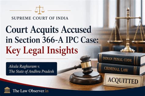 Court Acquits Accused in Section 366-A IPC Case: Key Legal Insights ...