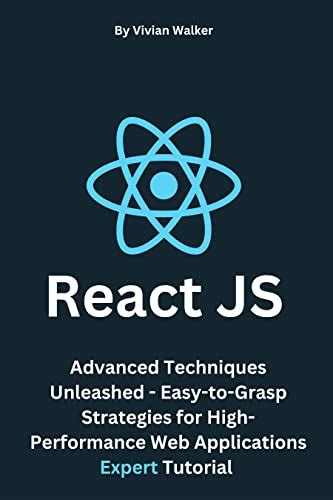 React JS: Advanced Techniques Unleashed - Easy-to-Grasp Strategies for ...