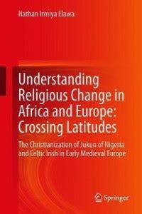 Understanding Religious Change in Africa and Europe: Crossing Latitudes ...