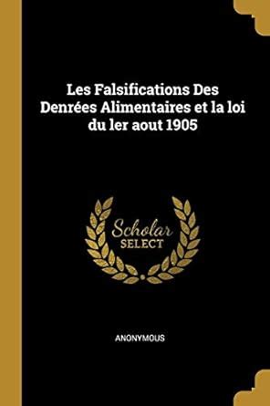 Buy Les Falsifications Des Denrées Alimentaires et la loi du ler aout ...