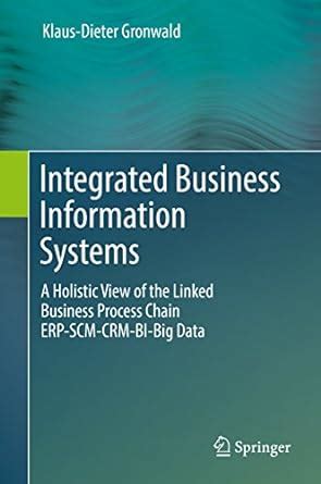 Integrated Business Information Systems: A Holistic View of the Linked ...