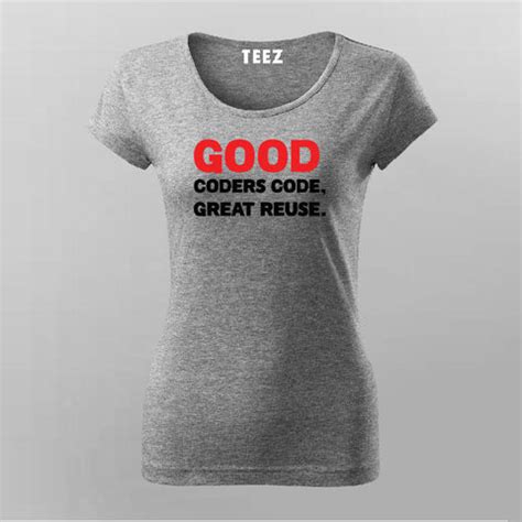 Good Coders Code Great Reuse Funny Programming Joke T-Shirt For Women ...