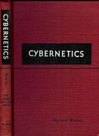 Cybernetics : or control and communication in the animal and the ...