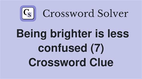 Being brighter is less confused (7) - Crossword Clue Answers ...