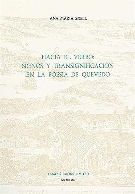 Buy Hacia el Verbo: Signos y Transignificación en la Poesía de Quevedo ...
