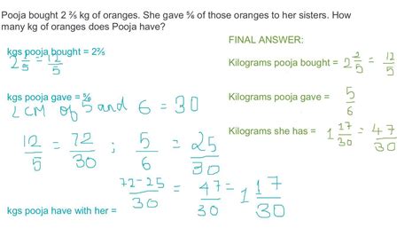 Pooja bought 2 ⅖ kg of oranges. She gave ⅚ of those oranges to her ...