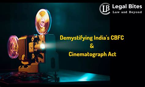 Demystifying India's CBFC and Cinematograph Act: A Comprehensive Overview
