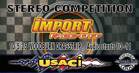 10/5 IMPORT FACE-OFF USACi Stereo Competition, Woodburn Dragstrip, 5 ...