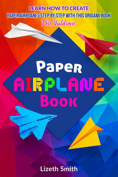 Paper Airplane Book : Learn How To Create Paper Airplanes Step By Step ...