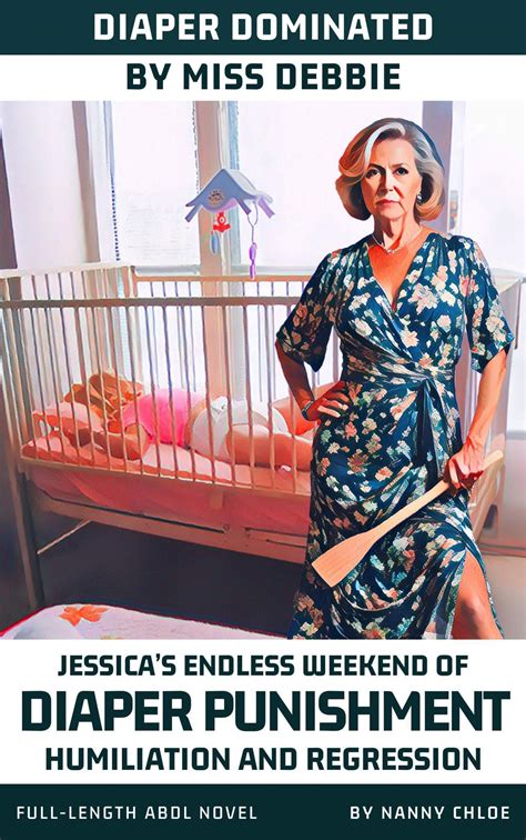 Diaper Dominated by Miss Debbie: Jessica’s Endless Weekend of Diaper ...